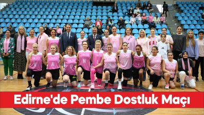 Edirne'de kadınlar "Pembe Dostluk Maçı" ile meme kanserine farkındalık oluşturdu
