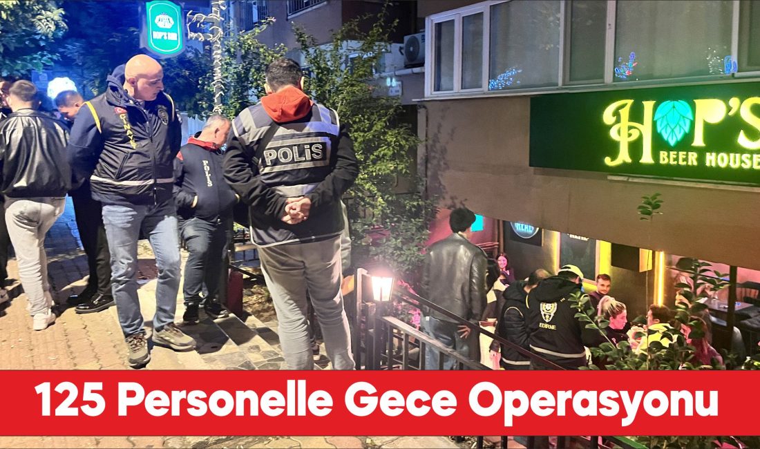 Edirne Emniyet Müdürlüğünce asayiş ve trafik denetimi yapıldı