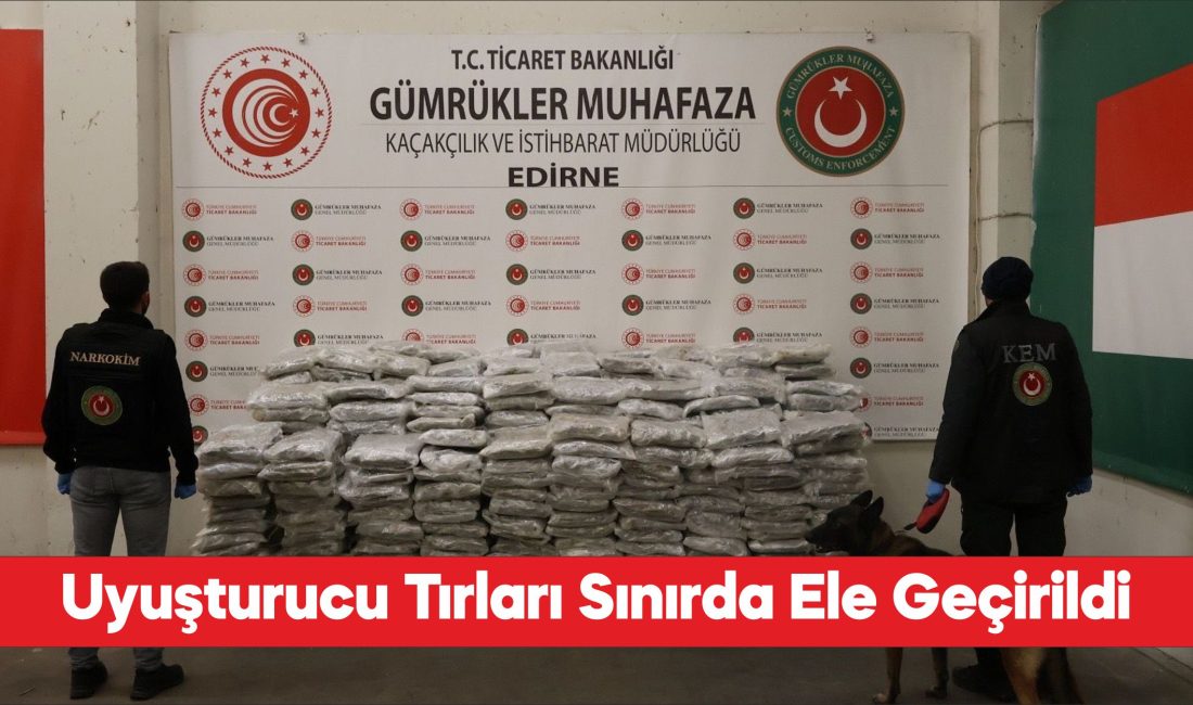 Edirne'de sınır kapılarında 524 kilo 336 gram uyuşturucu ele geçirildi.