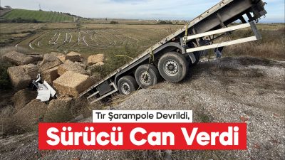 Çanakkale'de şarampole devrilen tırın sürücüsü öldü