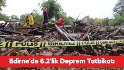 Edirne'de 6,2 büyüklüğünde deprem senaryosuyla tatbikat yapıldı.