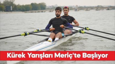 Büyükler Türkiye Kupası Kürek Yarışları, Meriç Nehri'nde yapılacak.
