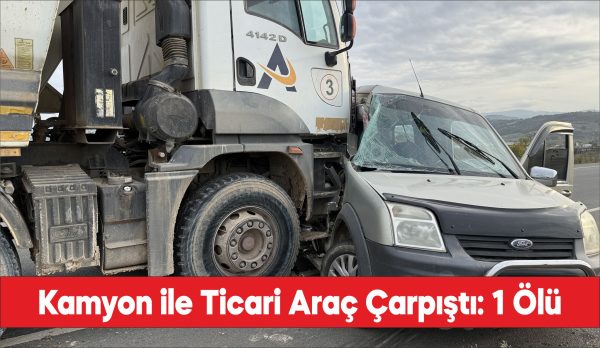 Çanakkale'de kamyon ile ticari aracın çarpıştığı kazada 1 kişi öldü