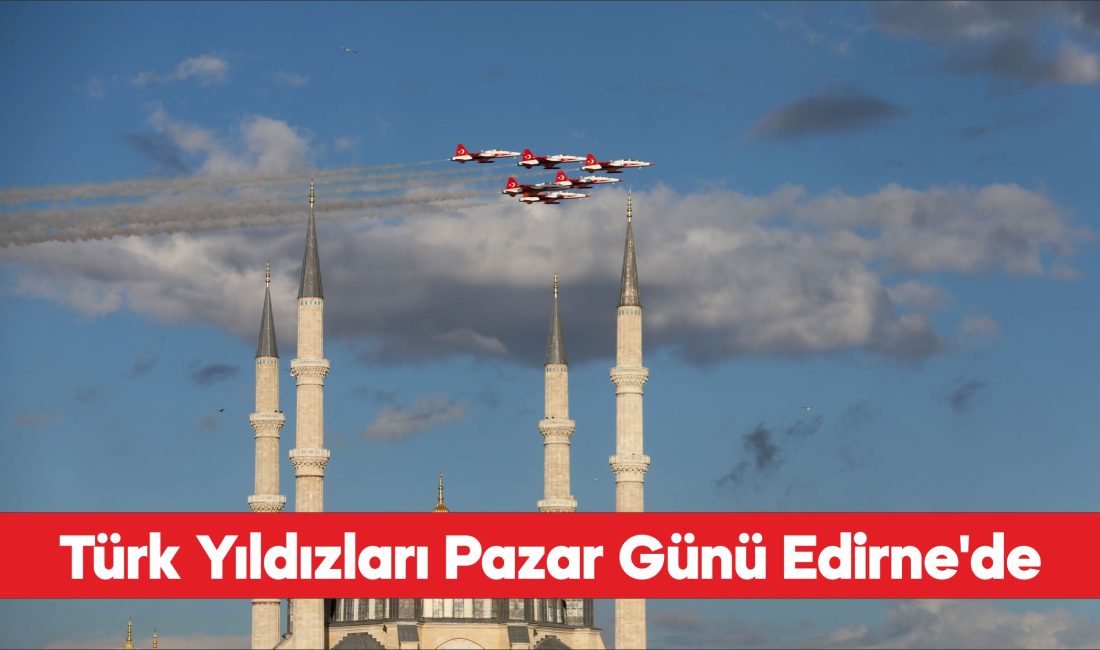 Türk Yıldızları, Edirne semalarında test uçuşu yaptı.
