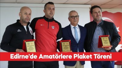 Edirne Amatör Ligi plaket töreni düzenlendi