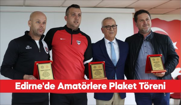 Edirne Amatör Ligi plaket töreni düzenlendi