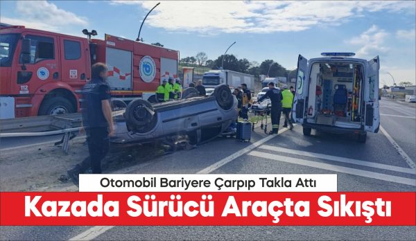 Bariyere çarparak devrilen otomobilin sürücüsü yaralandı
