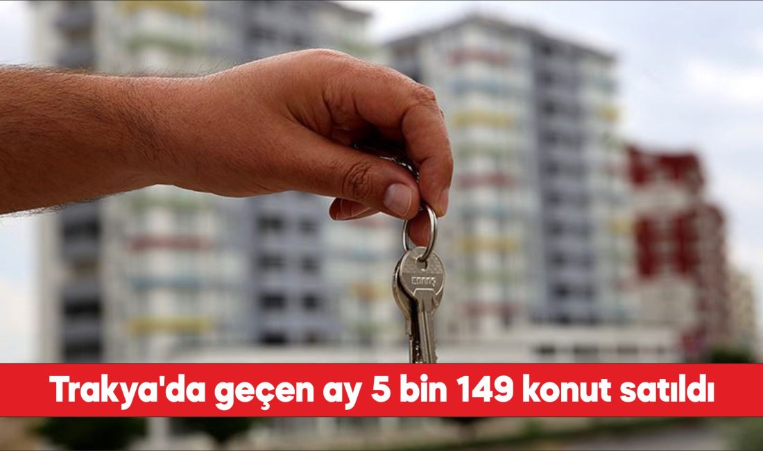 Kırklareli, Edirne ve Tekirdağ'da eylül ayında 5 bin 149 konutun