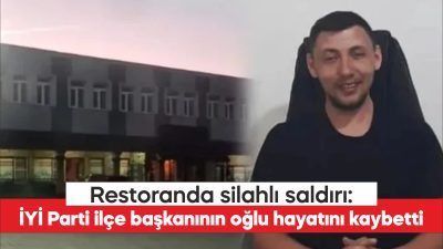 Tekirdağ’da bir restoranda düzenlenen silahlı saldırıda İYİ Parti’nin Malkara İlçe