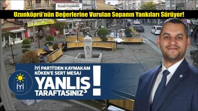 İYİ Parti Edirne İl Başkanı Hasan Hakan Şahin;  “Kaymakam Muammer