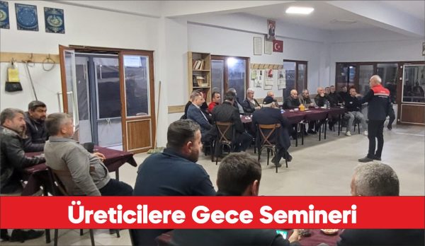 Edirne'de üreticilere yönelik gece eğitimi düzenlendi.