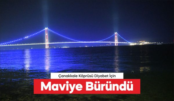 1915 Çanakkale Köprüsü Dünya Diyabet Günü nedeniyle maviye büründü