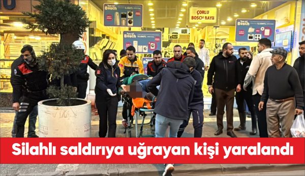 Tekirdağ’ın Çorlu ilçesinde silahlı saldırı sonucu yaralanan kişi tedavi altına