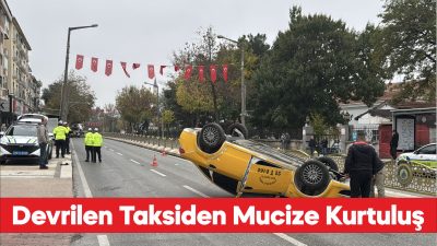 Edirne'de ters dönen araçtan çıkan taksici kazadan yara almadan kurtulmasını
