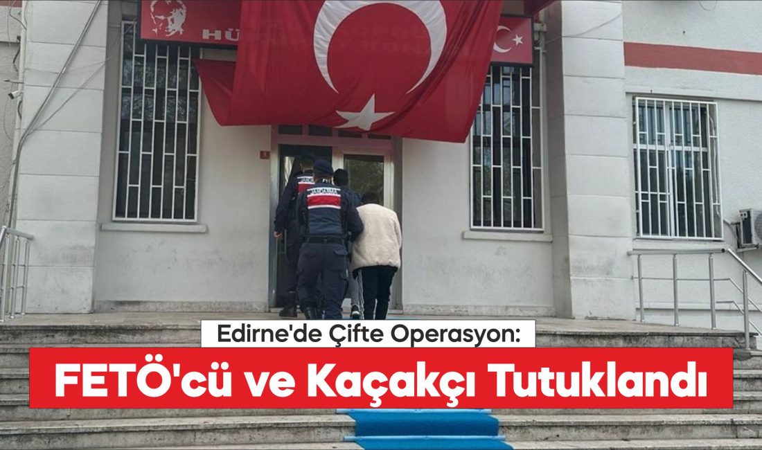 Edirne'de FETÖ üyesi eski öğretmen