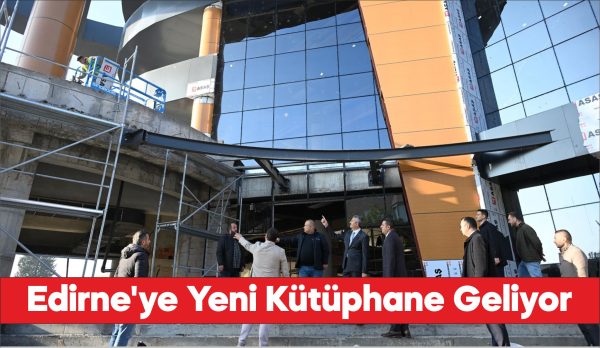 Edirne İl Halk Kütüphanesinin yapımında sona gelindi.