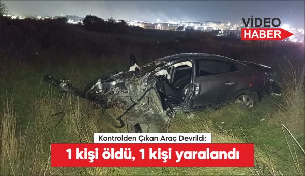 Tekirdağ’da otomobilin devrilmesi sonucu 1 kişi öldü, 1 kişi yaralandı
