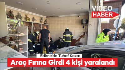 Edirne'de otomobilin ekmek fırınına girdiği kazada 4 kişi yaralandı