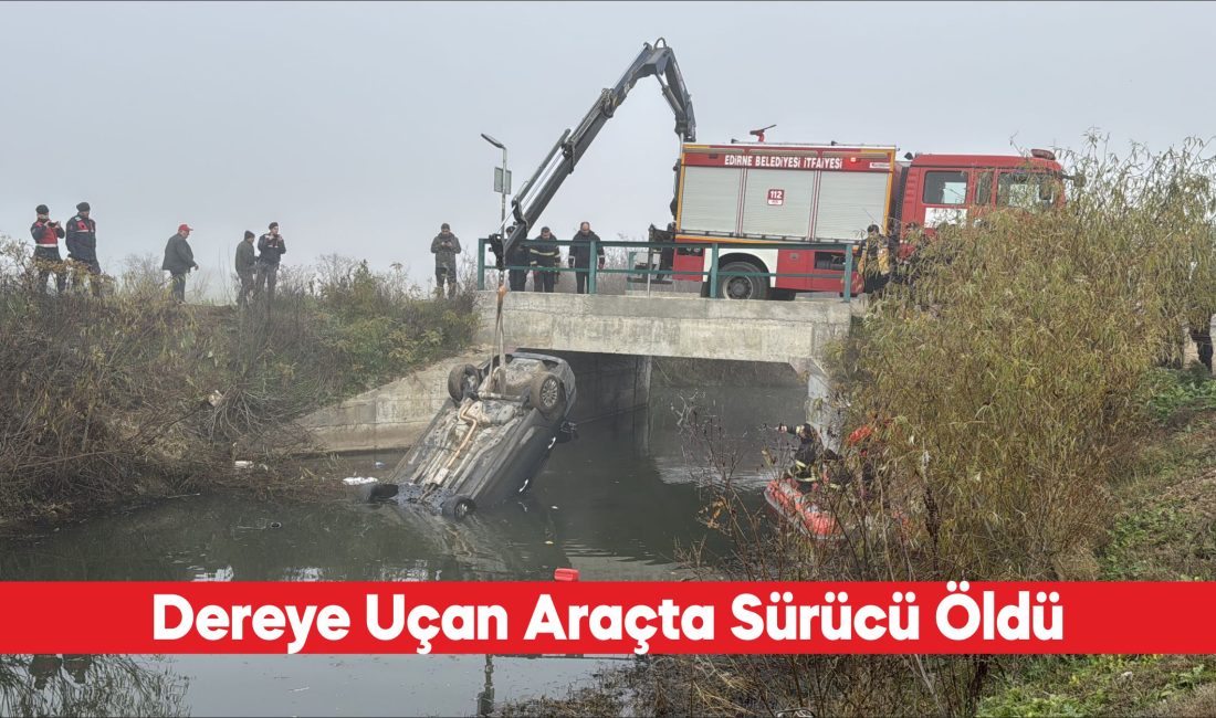 Edirne’de dere yatağına düşen otomobilin sürücüsü hayatını kaybetti. Alınan bilgiye