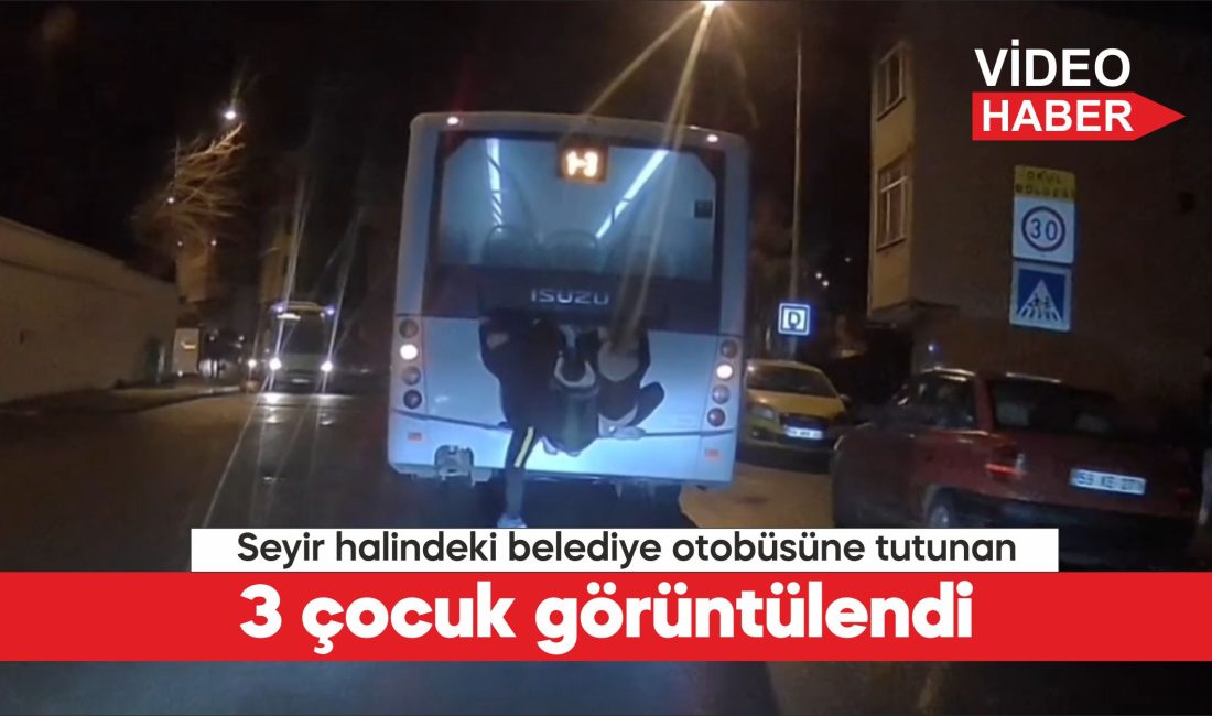 Tekirdağ’da bir belediye otobüsünün arka bölümüne tutunarak yolculuk yapan 3