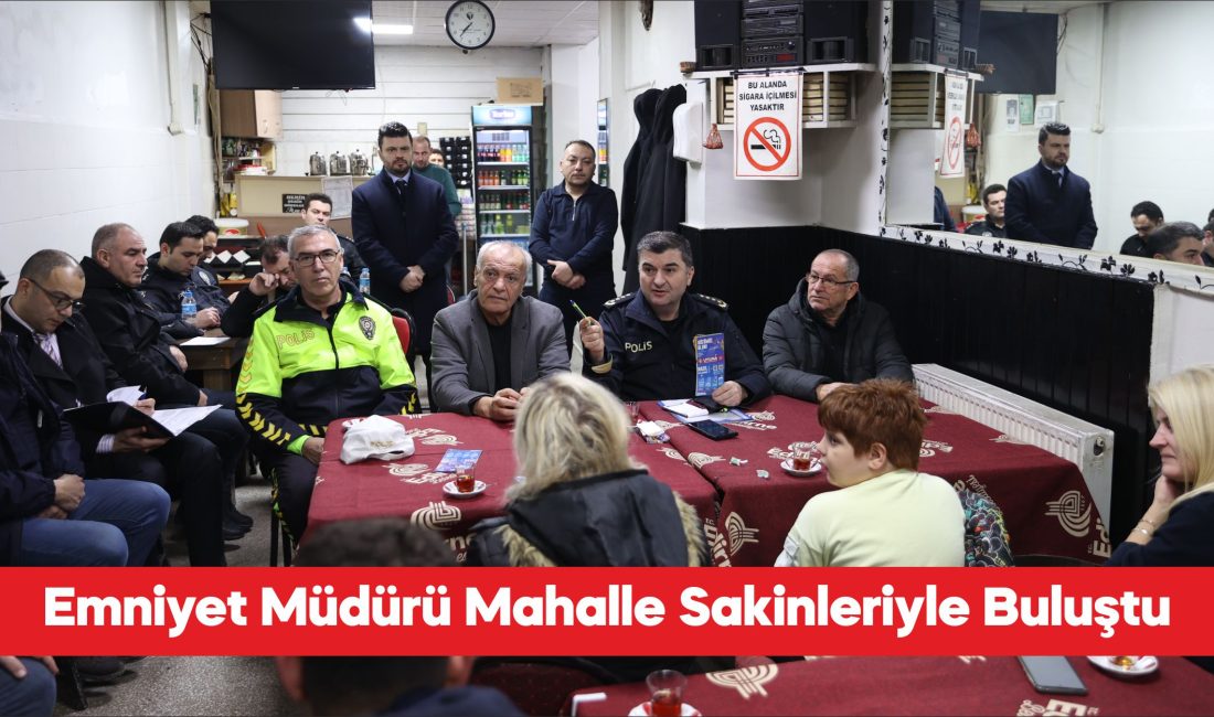 Edirne Emniyet Müdürü Muhittin Ayhan, Dilaverbey ve Mithatpaşa mahallelerinin sakinleriyle