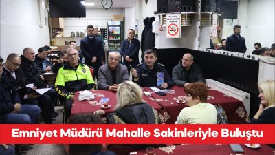 Edirne Emniyet Müdürü Muhittin Ayhan, Dilaverbey ve Mithatpaşa mahallelerinin sakinleriyle