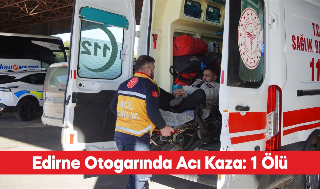 Edirne’de otogarda kontrolden çıkan bir otobüsün çarpması sonucu yaralanan 2