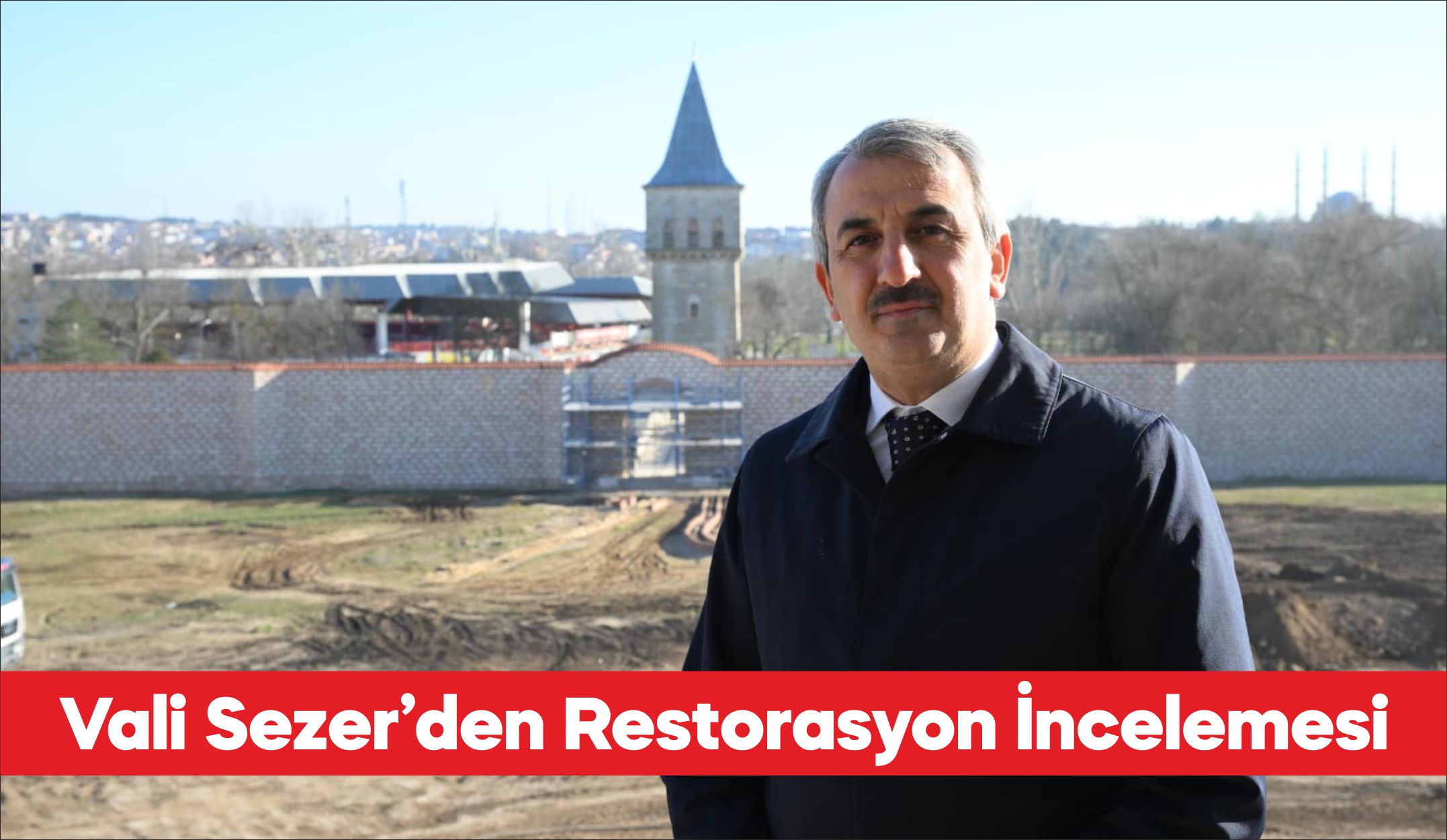 Edirne Valisi Yunus Sezer, Edirne Sarayı’nda yürütülen ihya çalışmalarını inceledi.