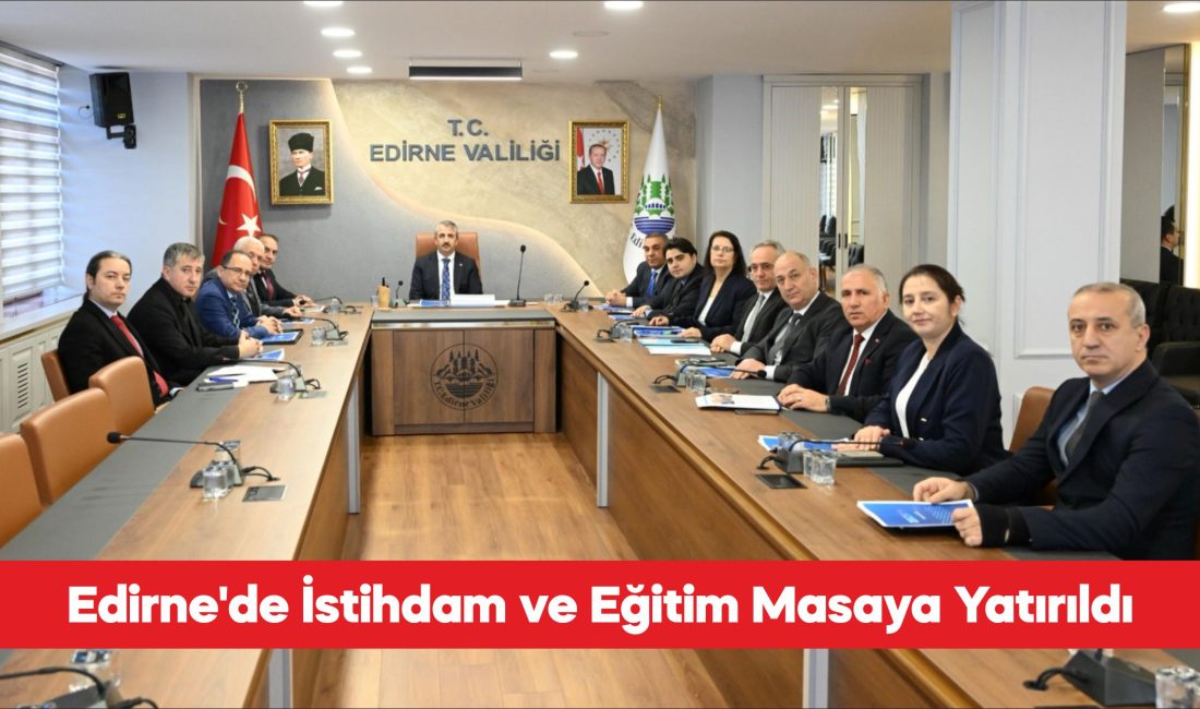 Edirne’de İl İstihdam ve Mesleki Eğitim Kurulu Toplantısı düzenlendi. Valilikten