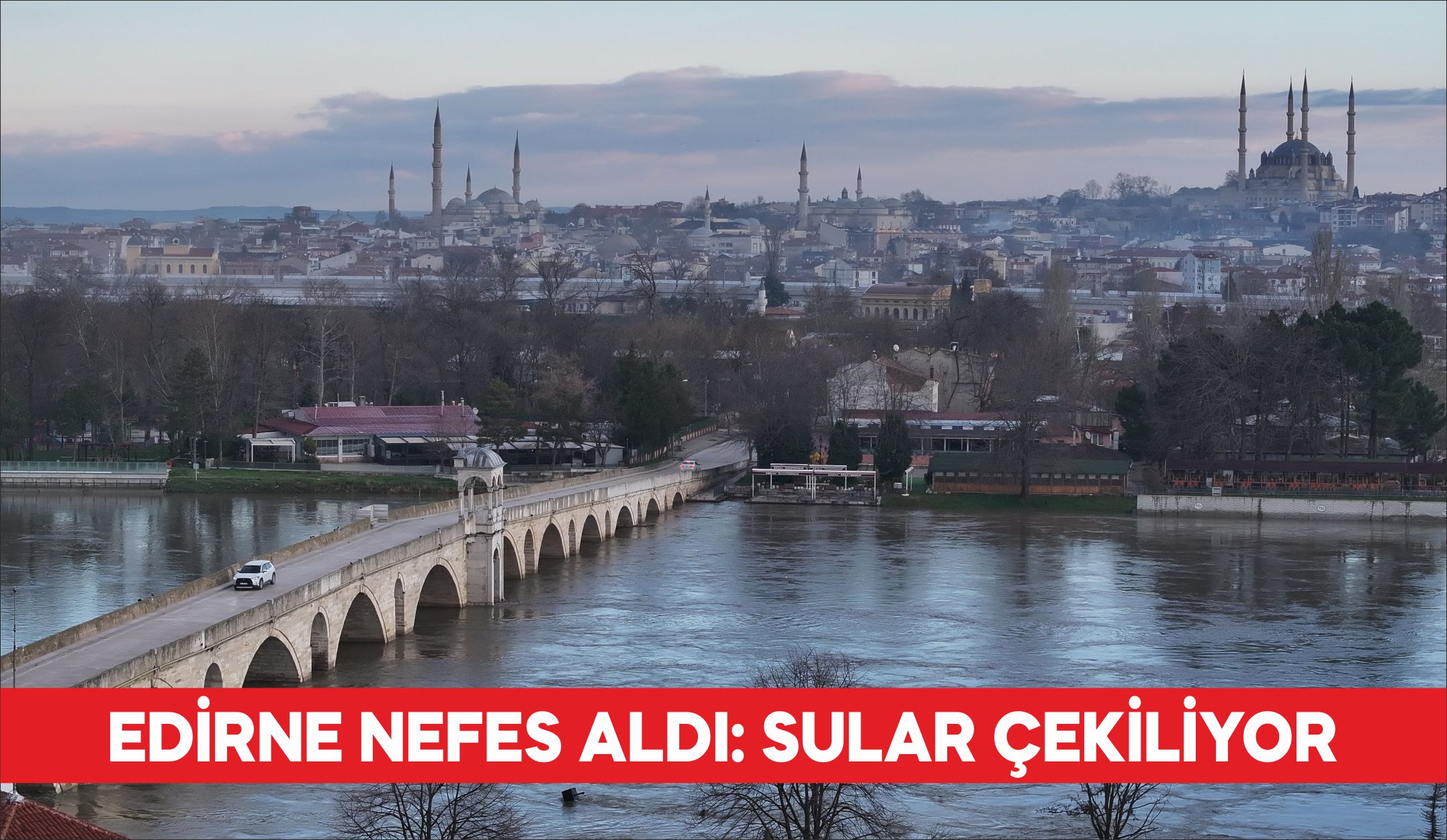 Meriç Nehri için “kırmızı” uyarı seviyesi “turuncu”ya indirildi Edirne’de taşkına