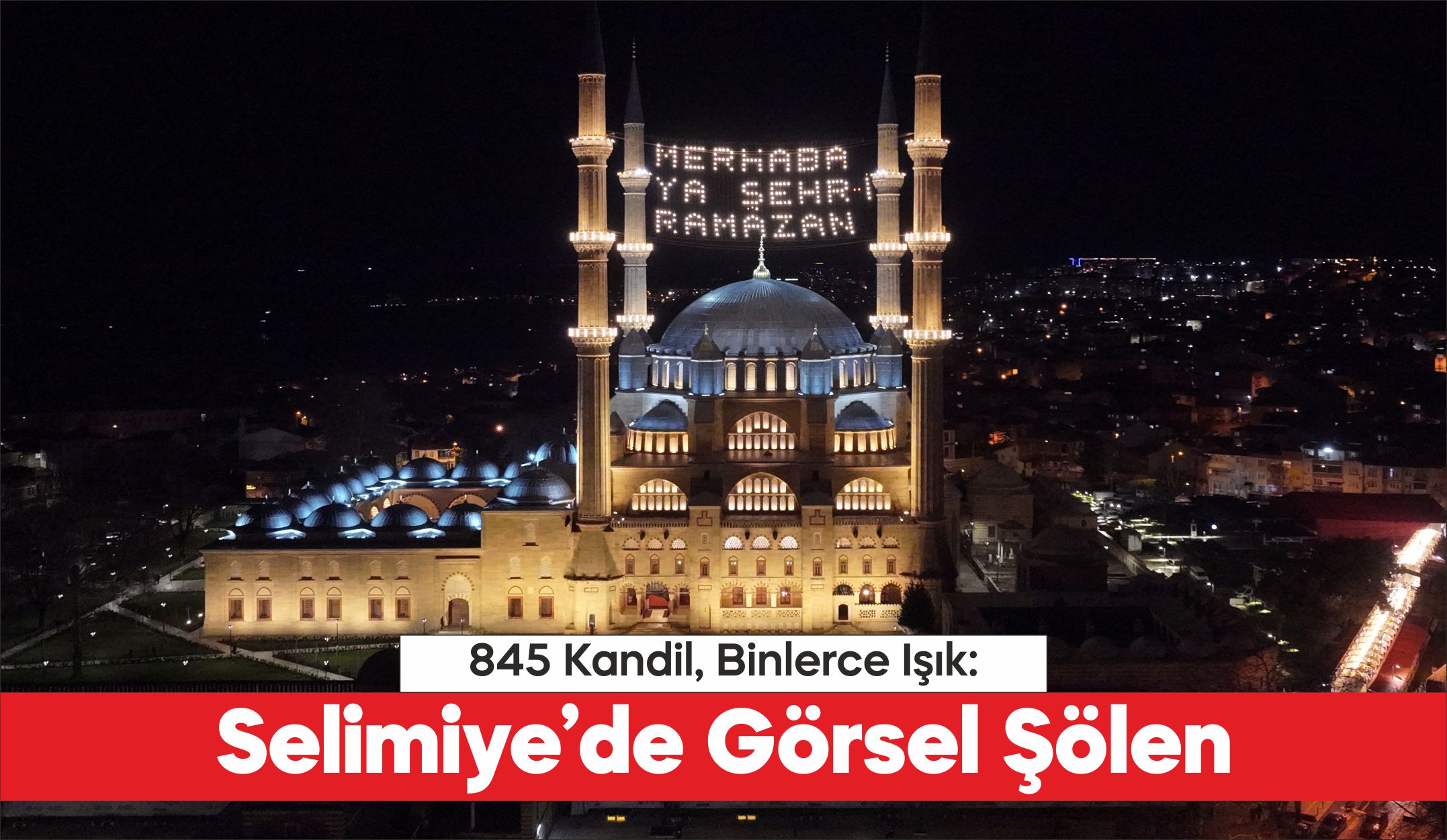Mimar Sinan’ın “ustalık eserim” dediği Selimiye Camisi, yenilenen aydınlatma sistemiyle
