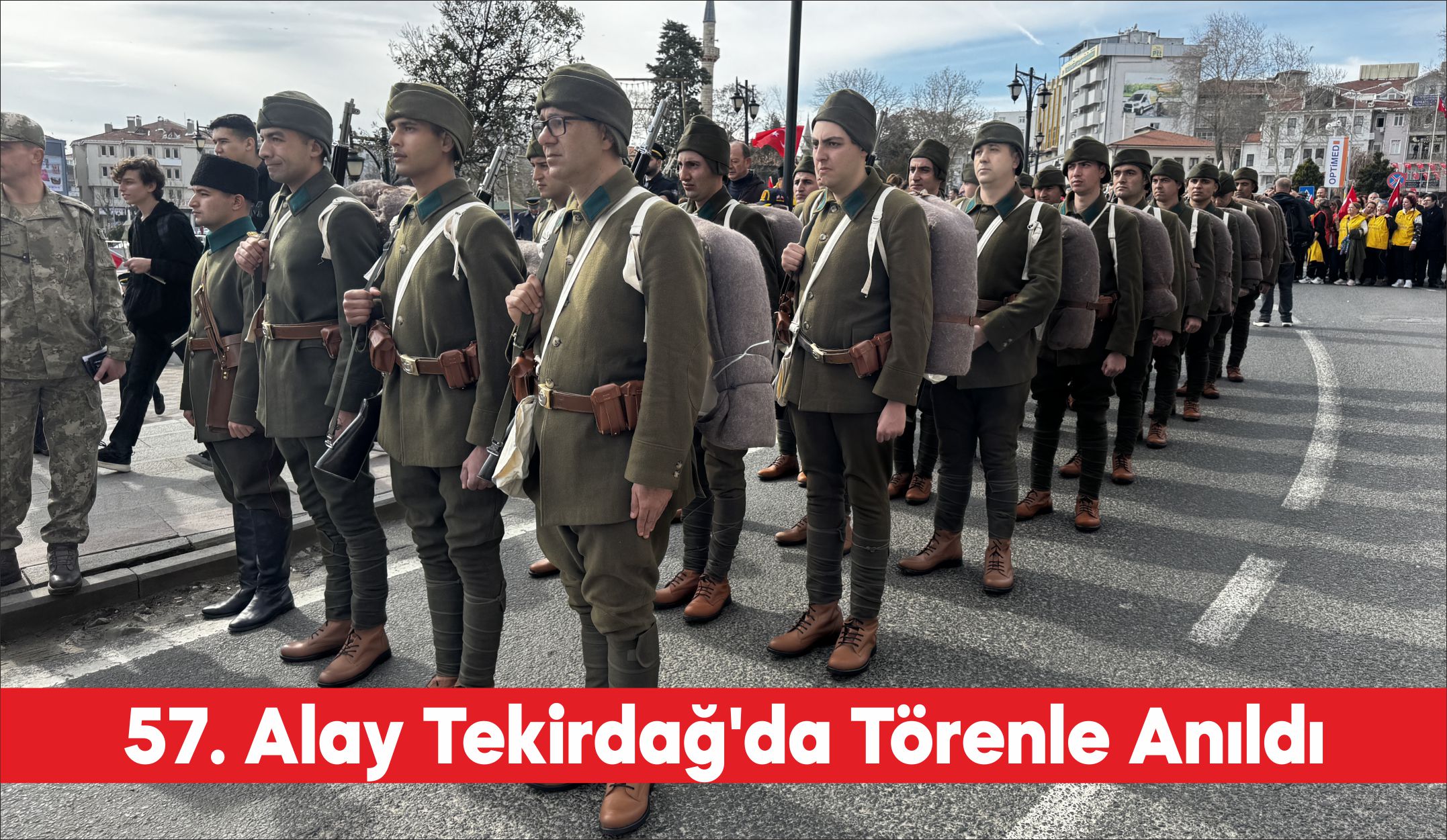 Çanakkale Kara Savaşları’nın seyrini değiştiren 57. Alay, kurulduğu Tekirdağ’da düzenlenen