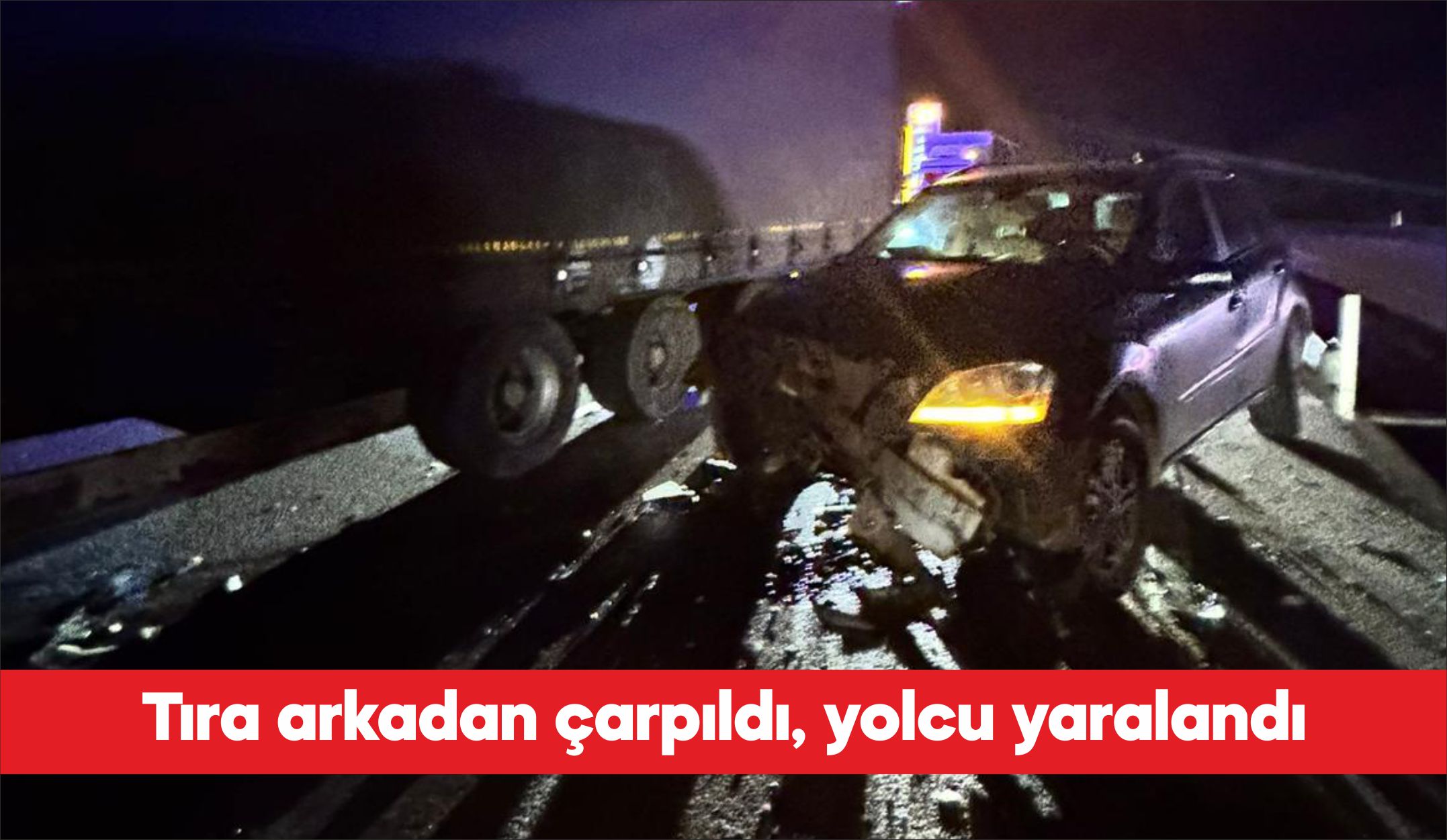Çanakkale’nin Lapseki ilçesinde seyir halindeki tıra arkadan çarpan otomobildeki yolcu
