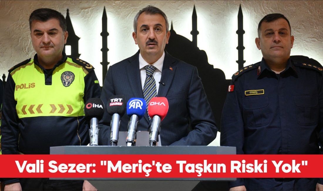 Edirne Valisi Yunus Sezer, Meriç Nehri’nde 1500 metreküp/saniyeye kadar oluşabilecek