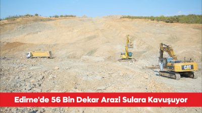 Edirne’de binlerce dekar tarım arazisini suya kavuşturacak Çömlekköy Barajı sulaması