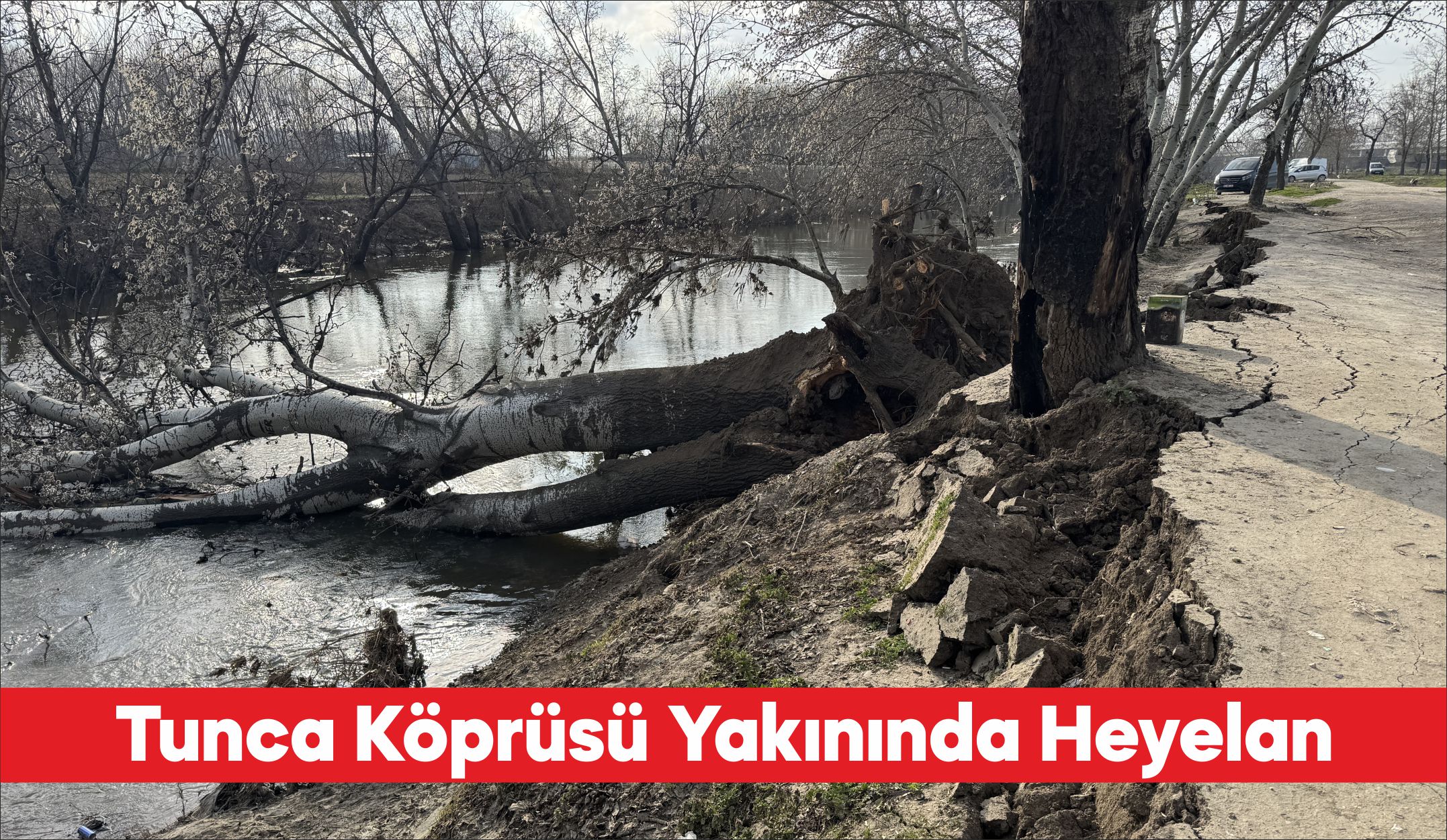Edirne’de Tunca Nehri kıyısında toprak kayması meydana geldi. Tunca Köprüsü’ne