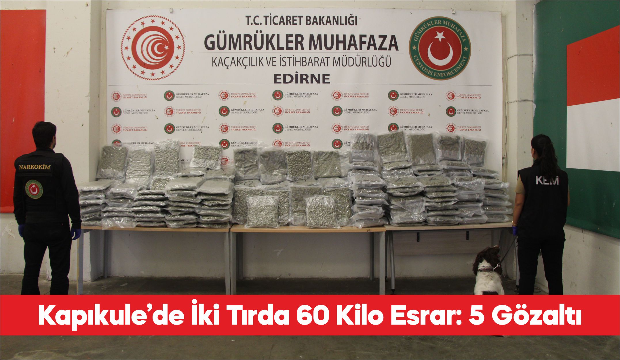 Kapıkule Sınır Kapısı’nda iki tırda 60 kilo 136 gram esrar