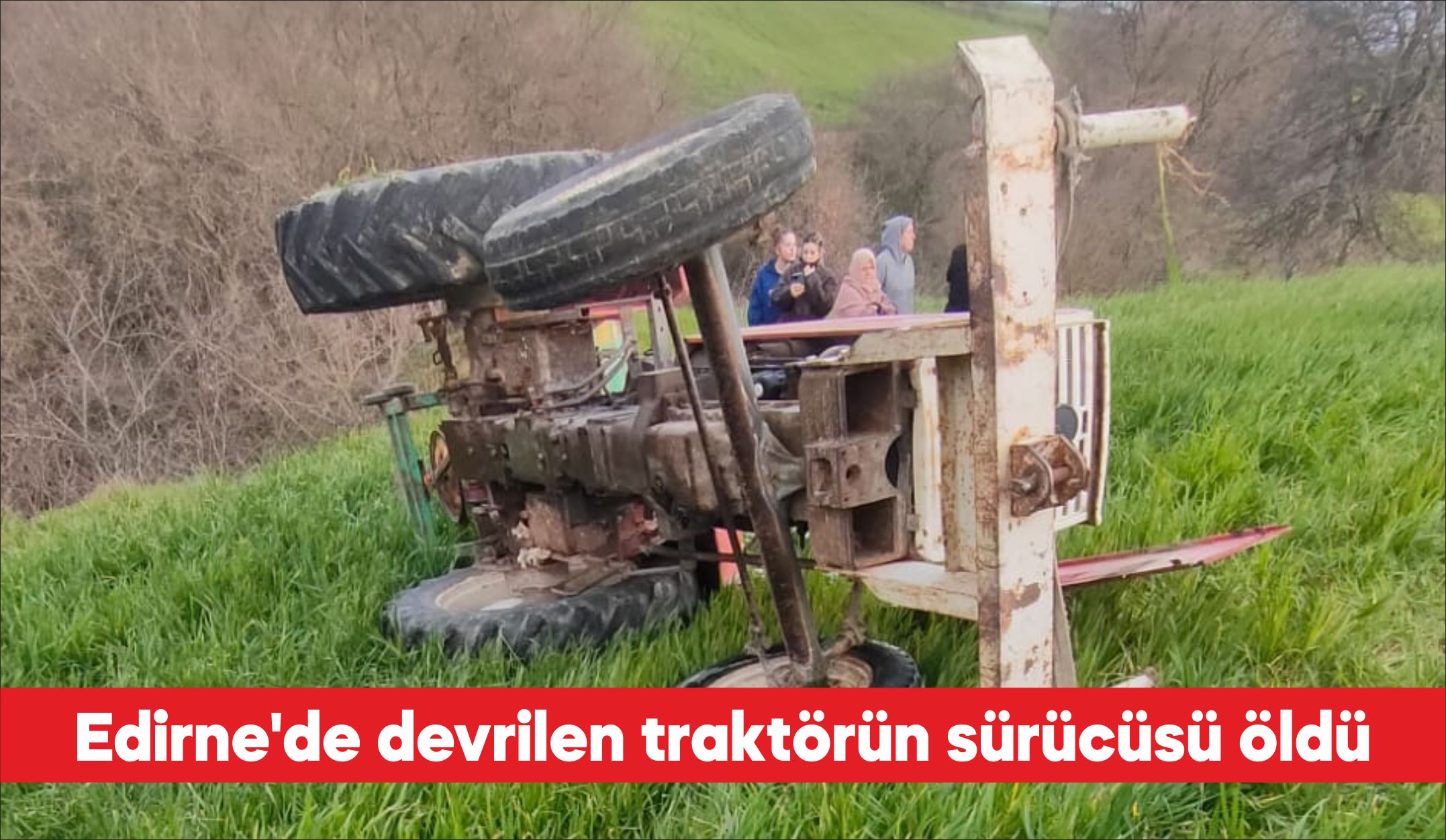 Edirne’nin İpsala ilçesinde devrilen traktörün sürücüsü hayatını kaybetti. Esetçe beldesinde