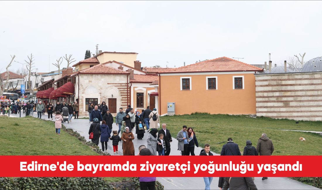 Osmanlı’ya başkentlik yapmış, tarihi kimliği ve sınır kenti olma özelliğiyle