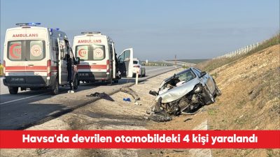 Edirne’nin Havsa ilçesinde devrilen otomobildeki 4 kişi yaralandı. Ş.Z. idaresindeki