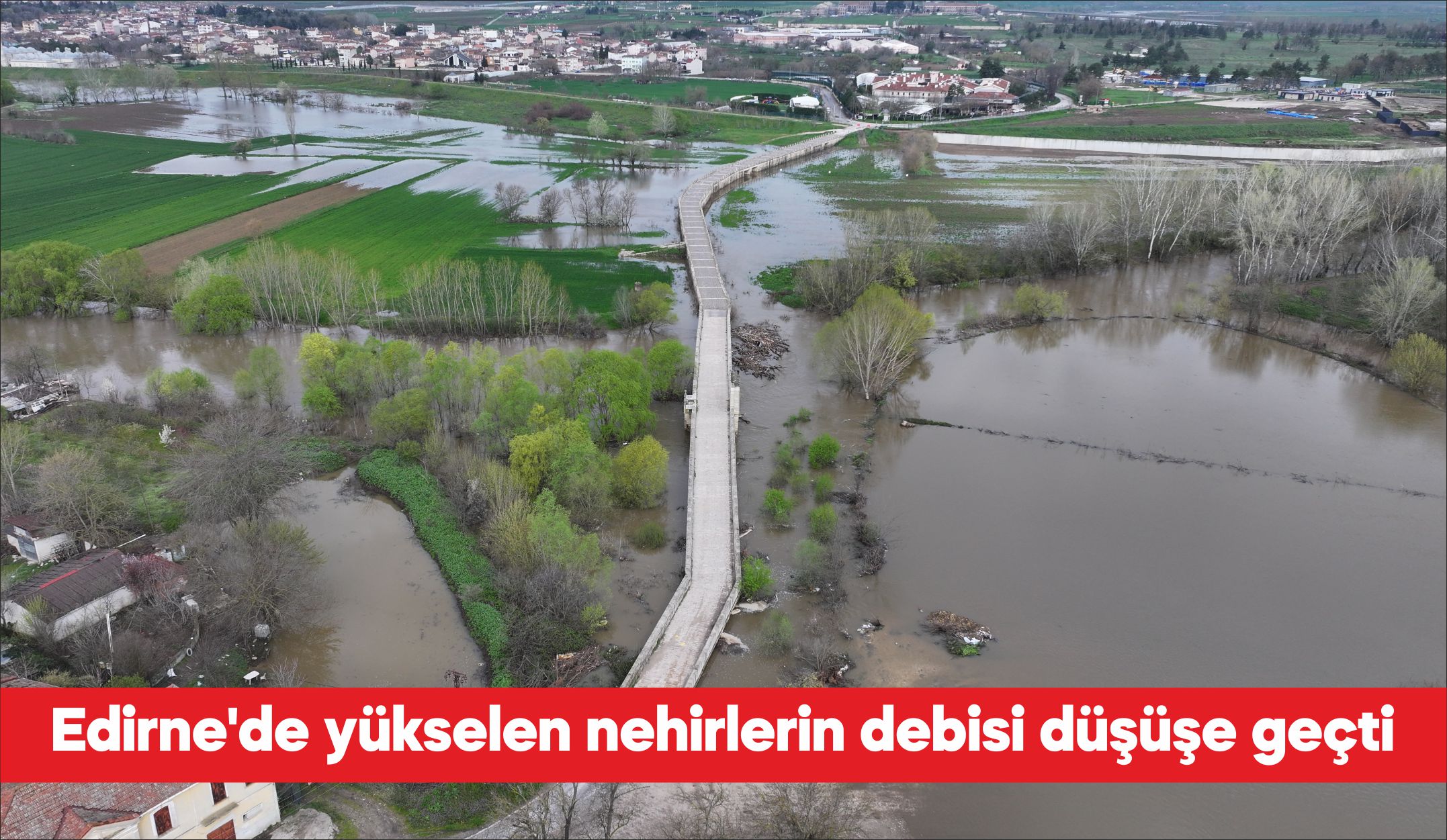 Edirne’de havzalarındaki yağışların etkisiyle yükselen Meriç ve Tunca nehirlerinin debisi