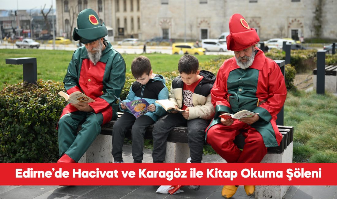 Edirne’de “Hacivat ve Karagöz ile Okuyoruz” etkinliği düzenlendi. İl Kültür