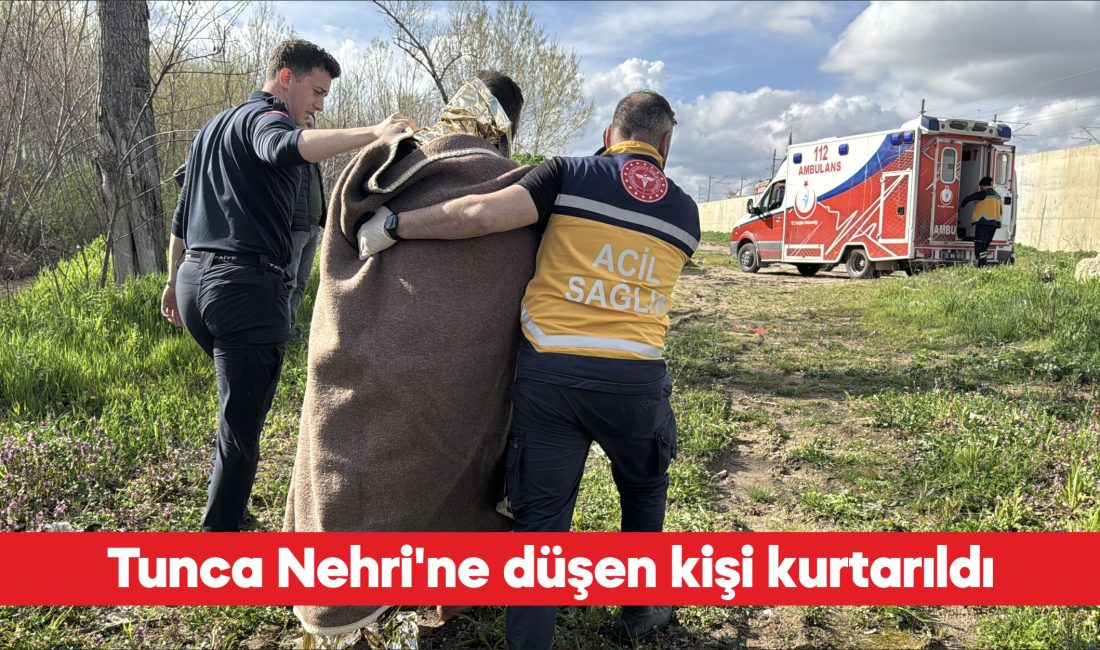 Edirne’de Tunca Nehri’ne düşen kişi kurtarıldı. Tunca Nehri kenarında bulunan