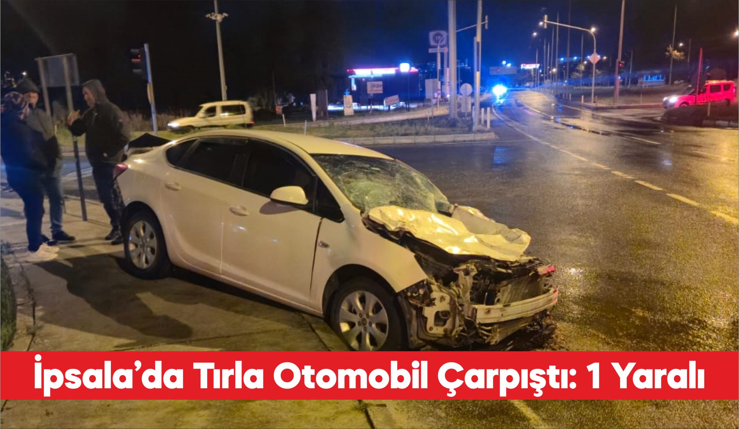 Edirne’nin İpsala ilçesinde tırla otomobilin çarpıştığı kazada 1 kişi yaralandı.