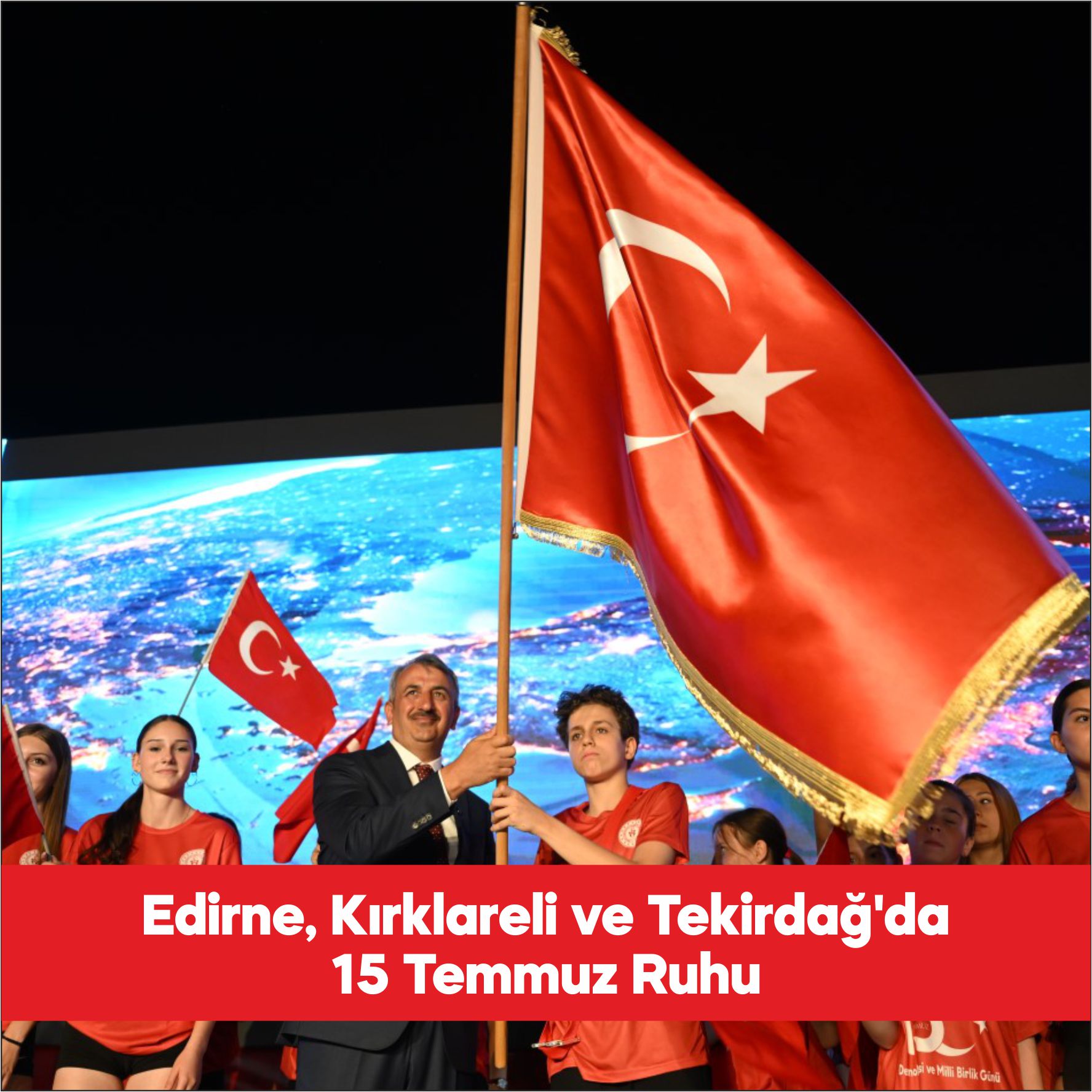 Edirne, Kırklareli ve Tekirdağ’da “15 Temmuz Demokrasi ve Milli Birlik