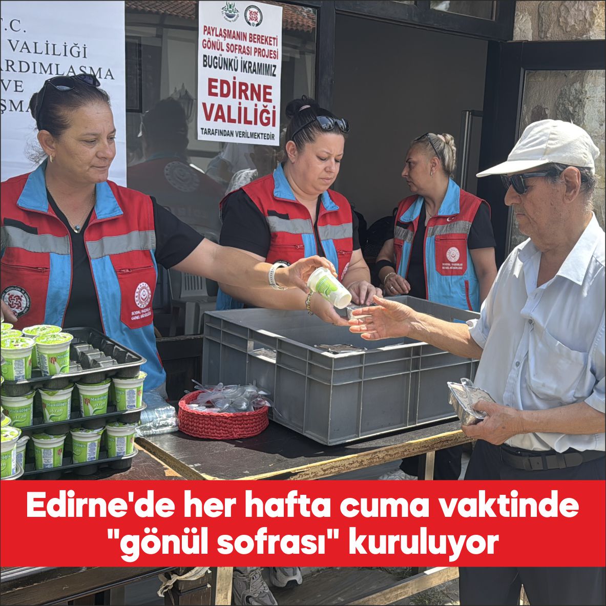 Edirne’de “Paylaşmanın Bereketi Gönül Sofrası Projesi” kapsamında her cuma namazının