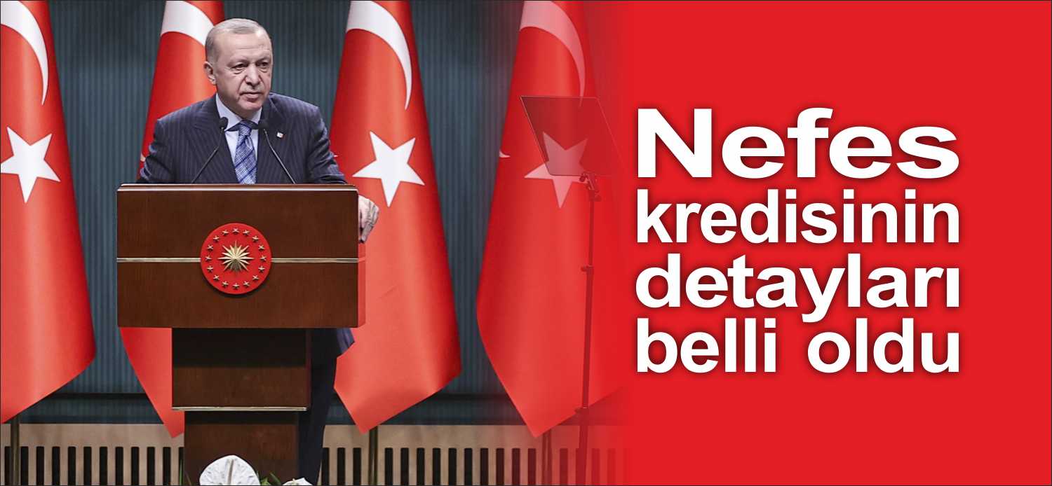 Nefes kredisinin detayları belli oldu Hazine ve Maliye Bakanlığı, Cumhurbaşkanı Recep Tayyip Erdoğan tarafından duyurulan