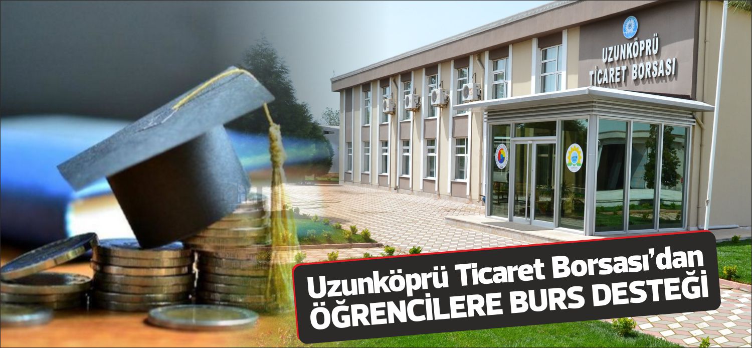 Uzunköprü Ticaret Borsası, başarıların teşvik edilmesi hedefiyle başlattığı burs programı