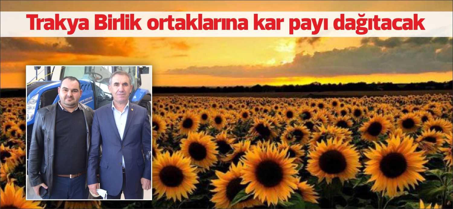 Trakya Birlik, yılsonunda kar payı dağıtmaya hazırlanıyor. Trakya Birlik Yönetim