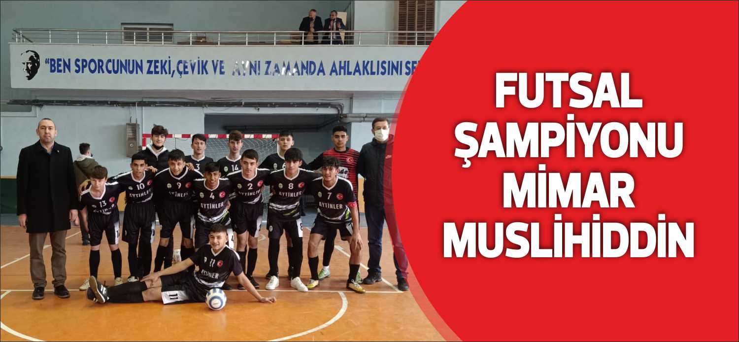FUTSAL ŞAMPİYONU MİMAR MUSLİHİDDİN Edirne 2021-2022 Eğitim Öğretim Yılı Okul Sporları Futsal Genç A